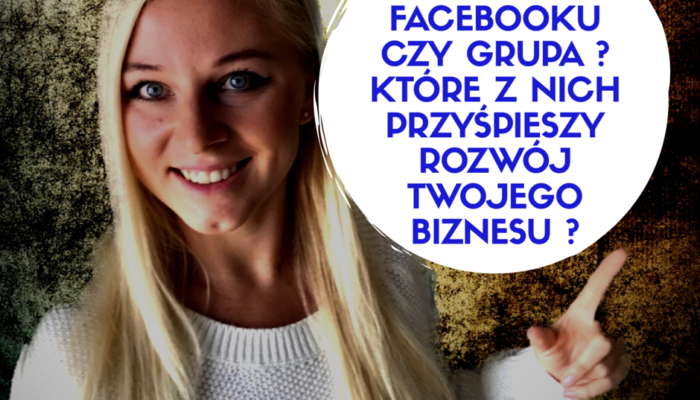Grupa na Facebooku czy Fan Page ? Co powinienem używać w moim biznesie online ?