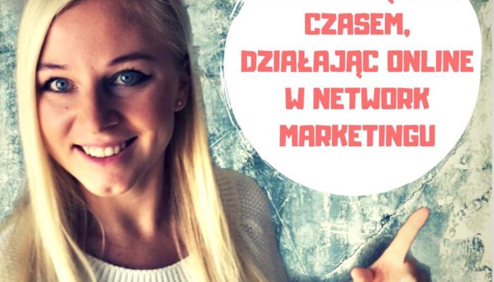 Jak zarządzać czasem, działając online w Network Marketingu ?