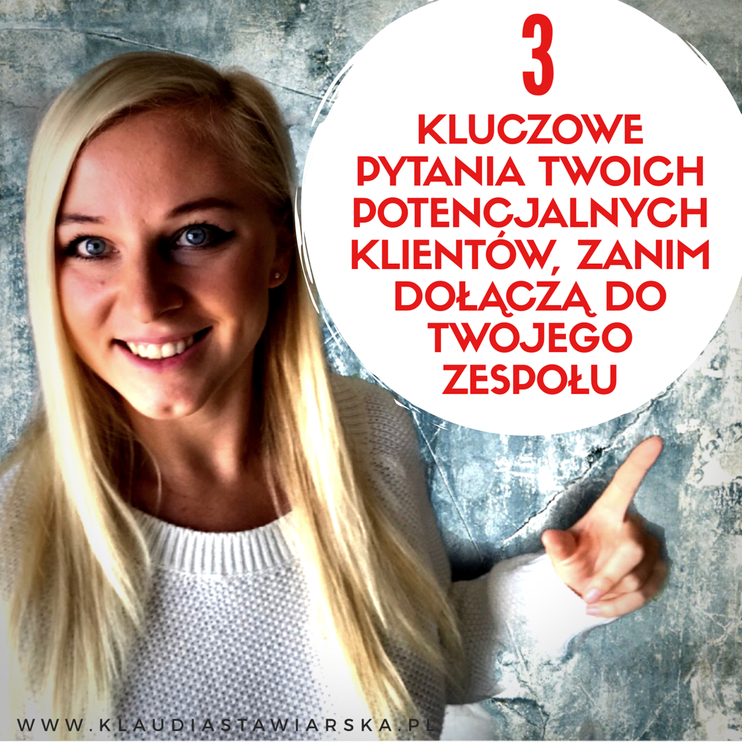3 kluczowe pytania Twoich potencjalnych klientów, zanim dołączą do Twojego zespołu