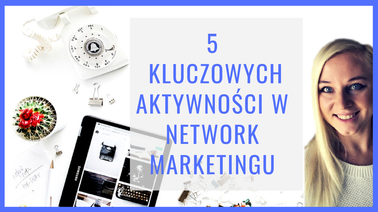 5 kluczowych aktywności w Network Marketingu