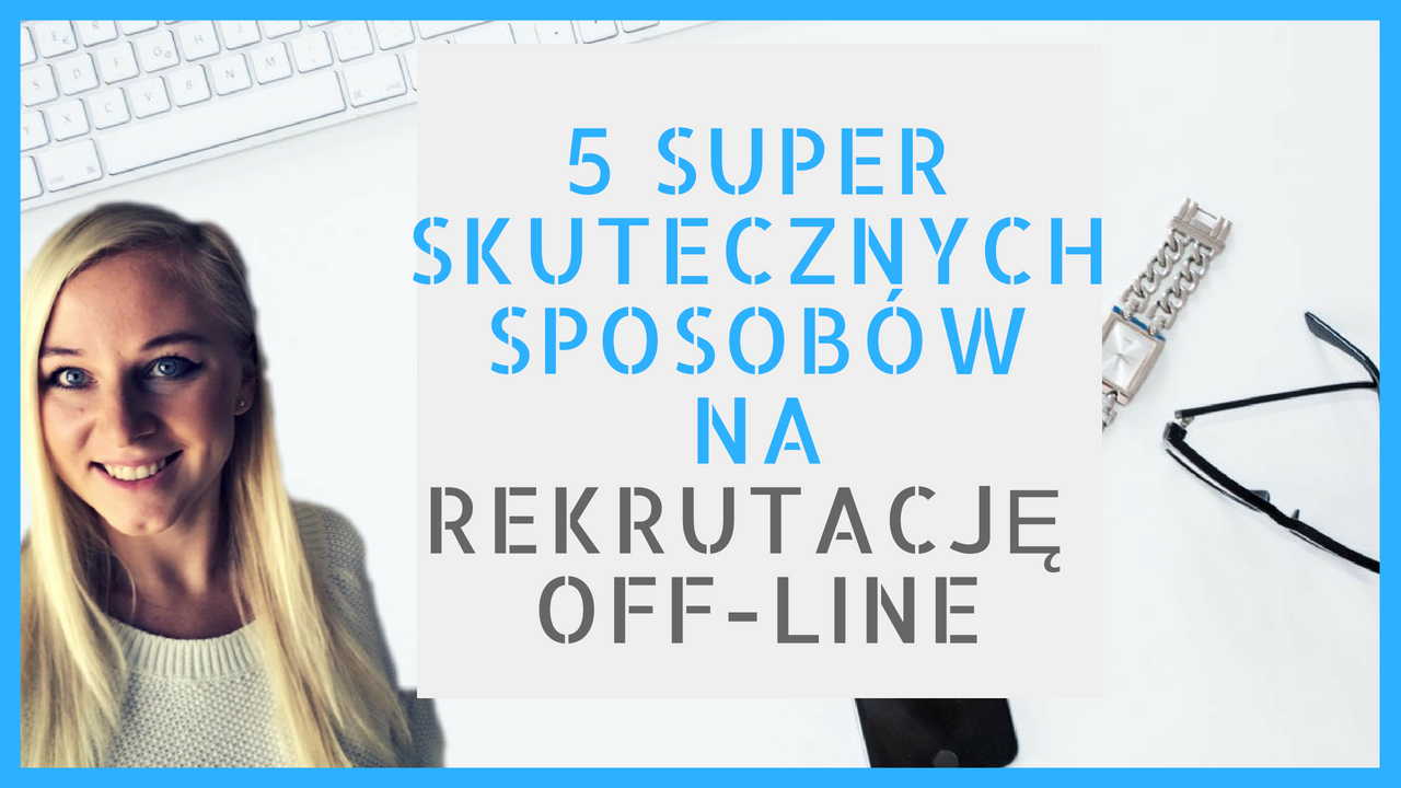 5 skutecznych sposobów na rekrutację offline