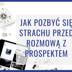 Jak pozbyć się strachu przed rozmową z prospektem