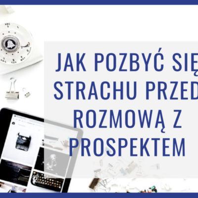 Jak pozbyć się strachu przed rozmową z prospektem