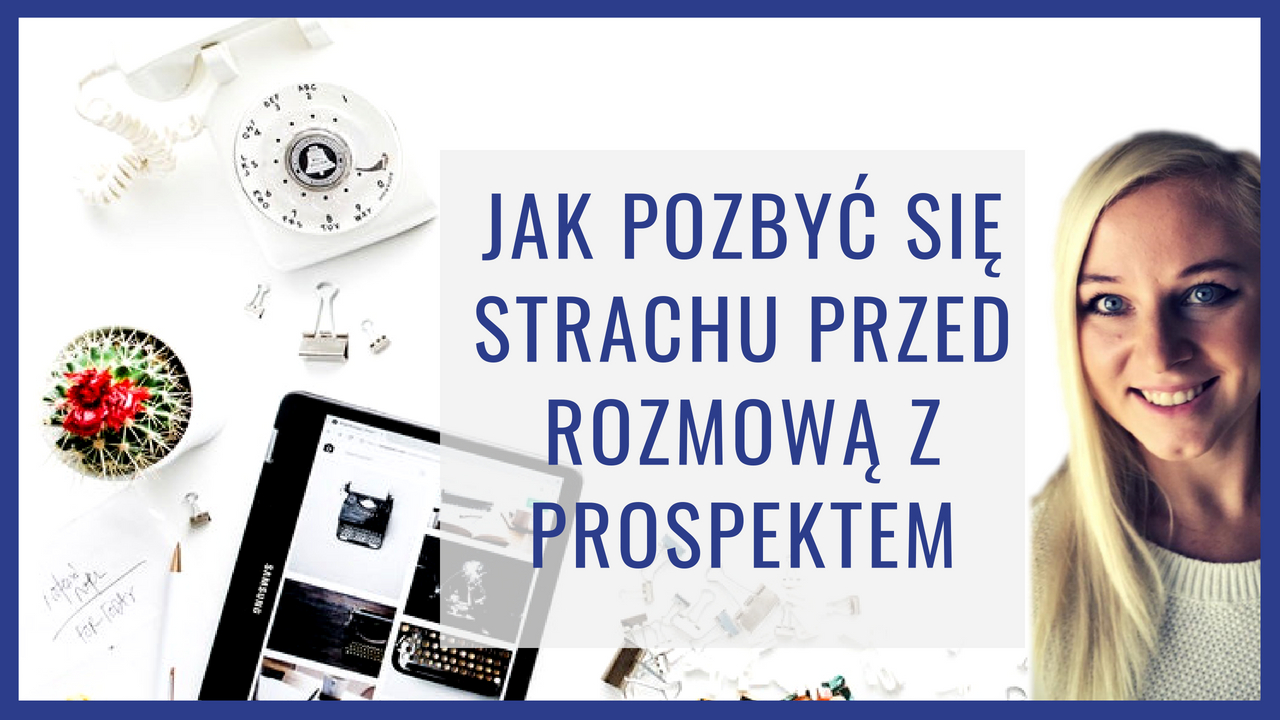 Jak pozbyć się strachu przed rozmową z prospektem