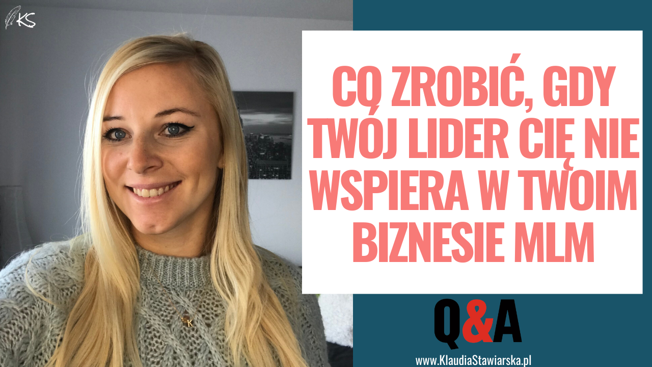 Co zrobić, gdy Twój Lider Cię nie wspiera w Twoim biznesie MLM