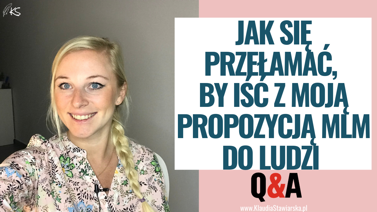 Jak się przełamać, by iść moją propozycją MLM do ludzi