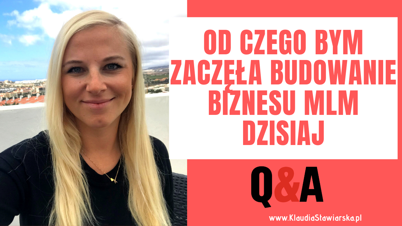 Od czego bym zaczęła budowanie biznesu MLM dzisiaj