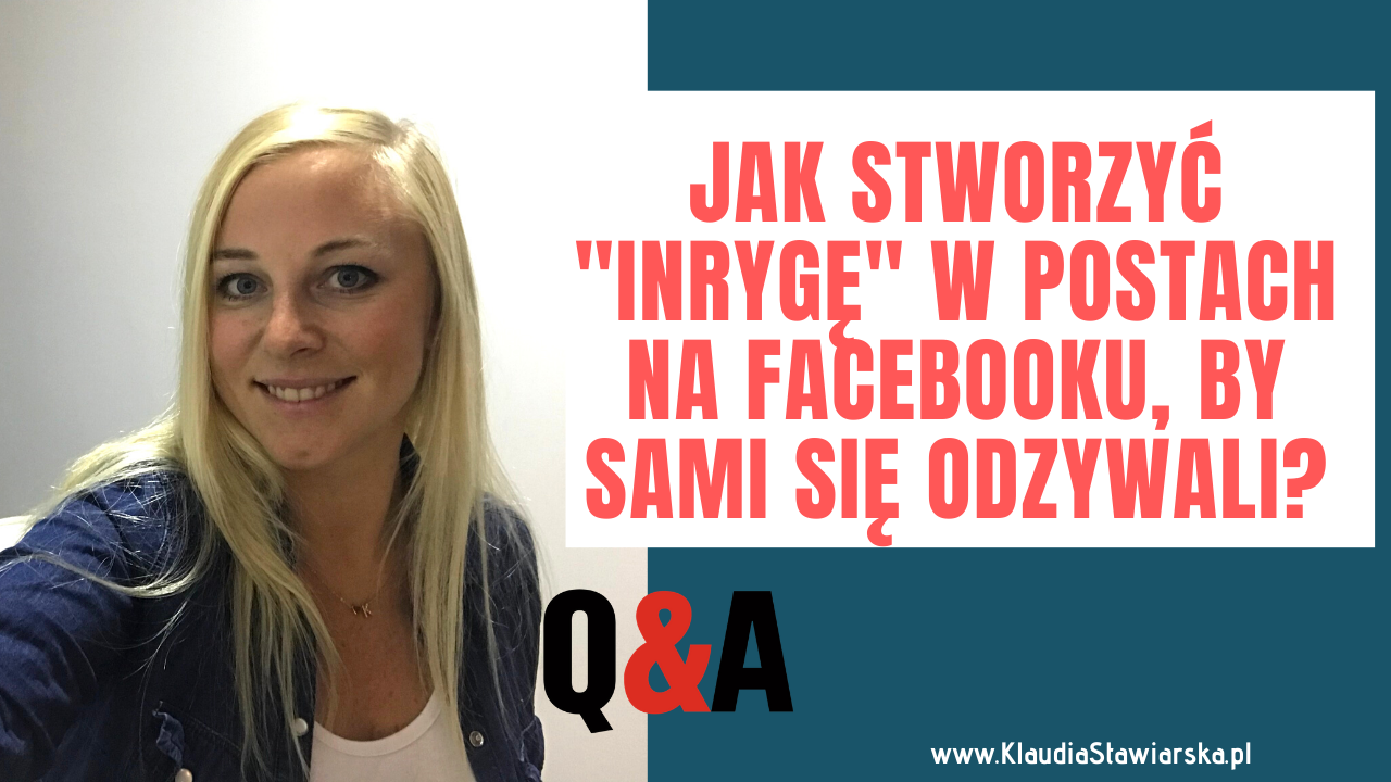 Jak stworzyć intrygę, w postach na Facebooku by ludzie sami się odzywali ?