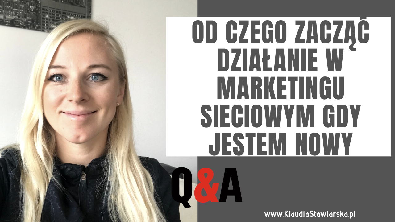 Od czego zacząć działanie w Marketingu Sieciowym gdy jestem nowy